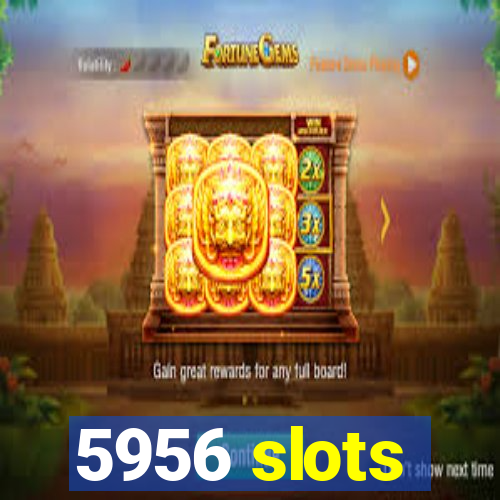 5956 slots